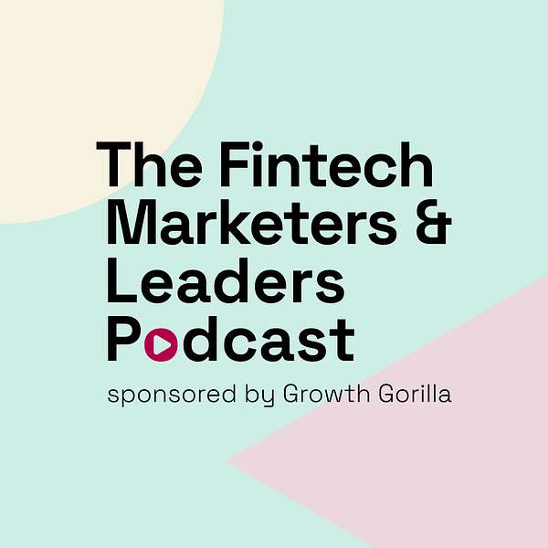 The Fintech Marketers and Leaders Podcast Podcast Artwork Image