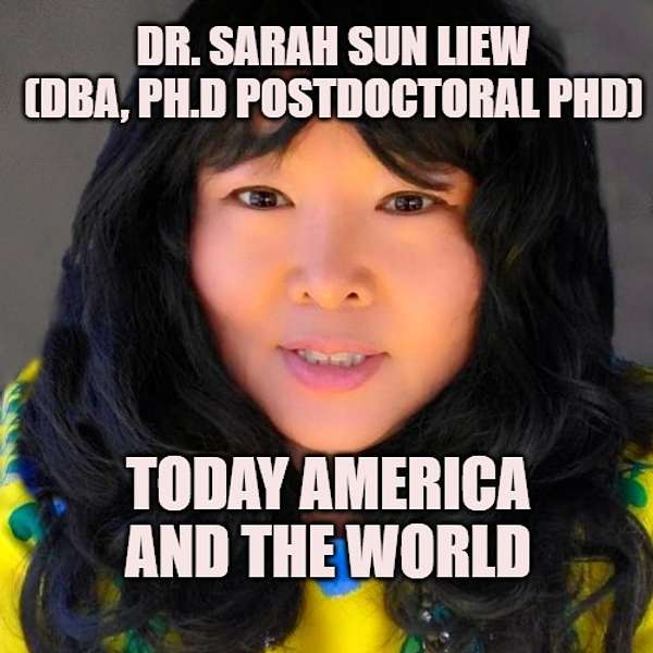 Dr. Sarah Liew Show for Today America and The World show / Dr. Sarah Sun Liew for U.S. Senate Show( Candidate 2022, 2024, U.S Representee 2020)/ New lights and new visions TV show ( Roku TV) Podcast Artwork Image