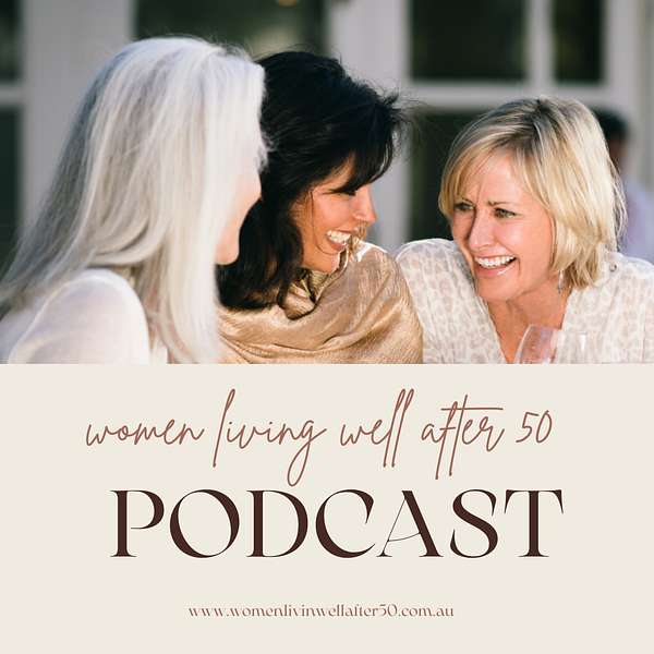 Women Living Well After 50 Podcast Podcast Artwork Image