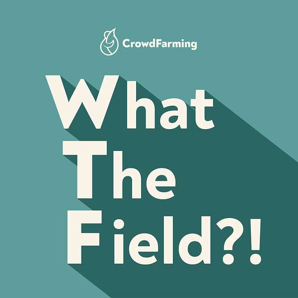 What the Field?! A podcast by CrowdFarming Podcast Artwork Image