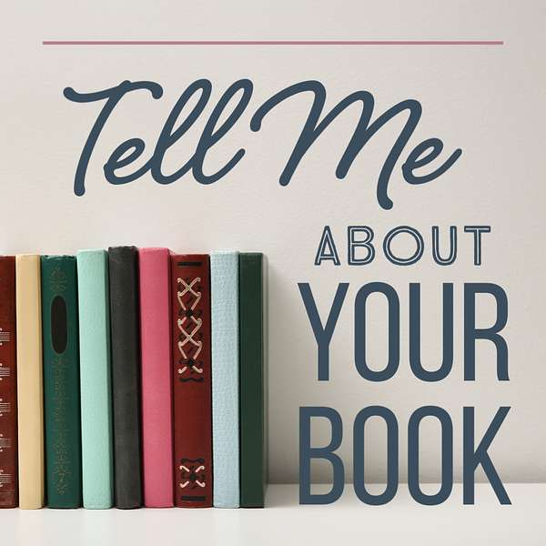 Tell Me About Your Book Podcast Artwork Image