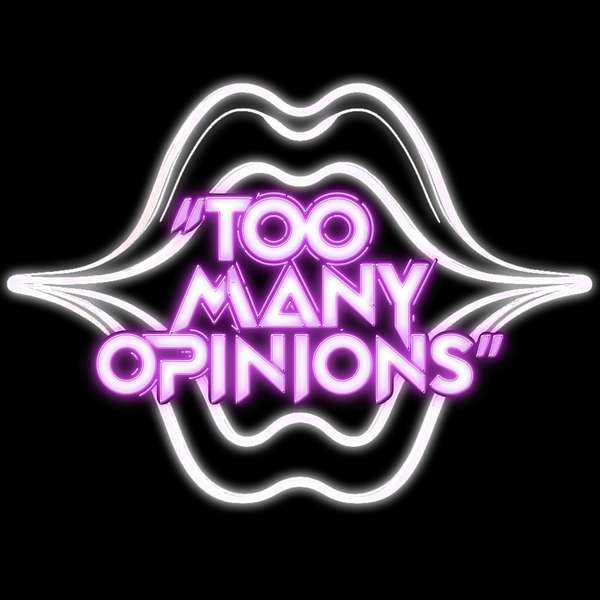 Too Many Opinions Podcast  Podcast Artwork Image