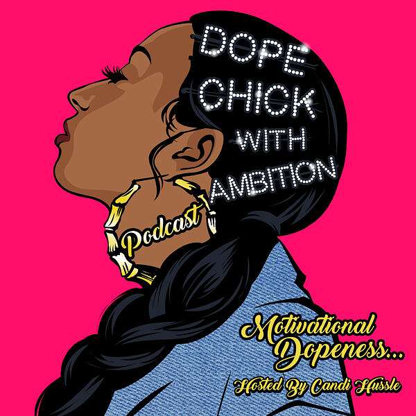 Dope Chick With Ambition! Podcast Podcast Artwork Image