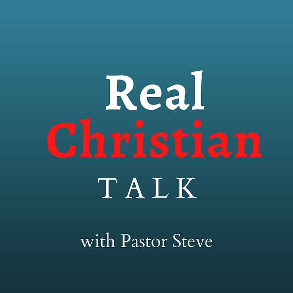 Real Christian Talk with Pastor Steve Podcast Artwork Image