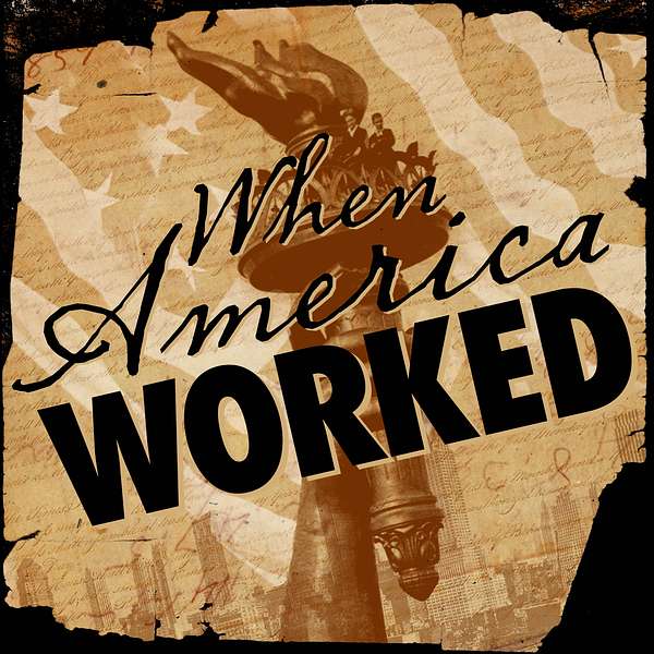When America Worked Podcast Artwork Image