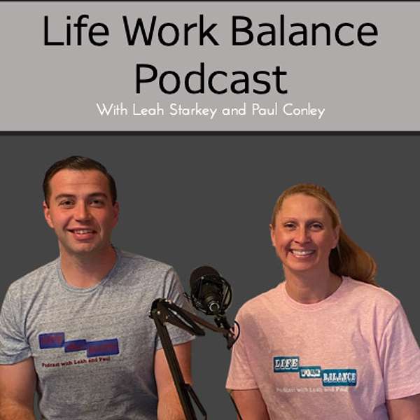 Life Work Balance Podcast with Leah and Paul Podcast Artwork Image