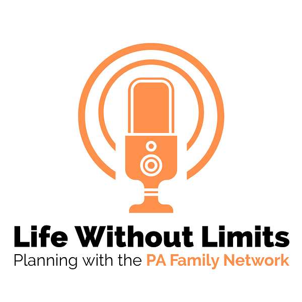 Life Without Limits- Planning with the PA Family Network Podcast Artwork Image