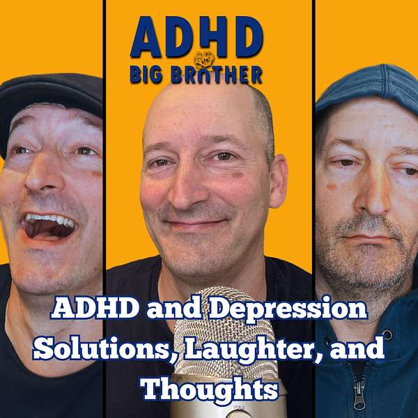 ADHD Big Brother - ADHD and Depression Solutions, Laughter, and Thoughts Podcast Artwork Image