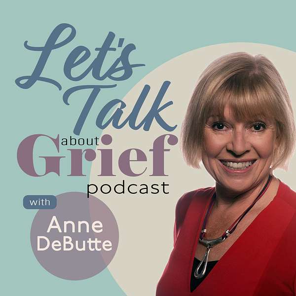 Let's Talk About Grief With Anne Podcast Artwork Image