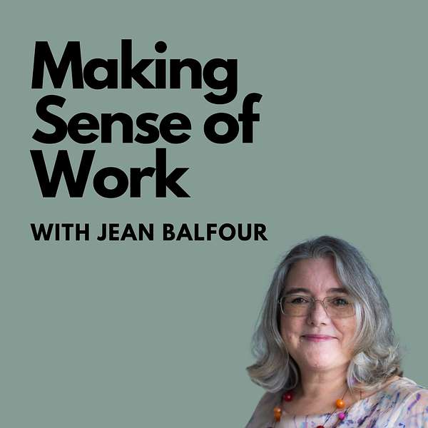 Making Sense of Work with Jean Balfour Podcast Artwork Image