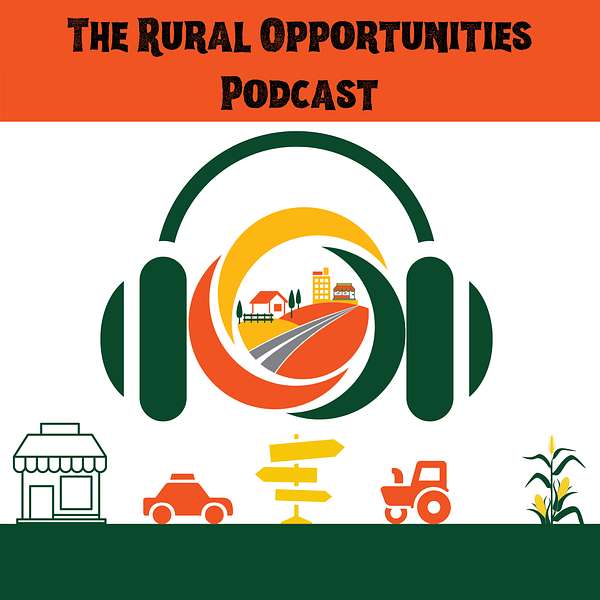 The Rural Opportunities Podcast Podcast Artwork Image