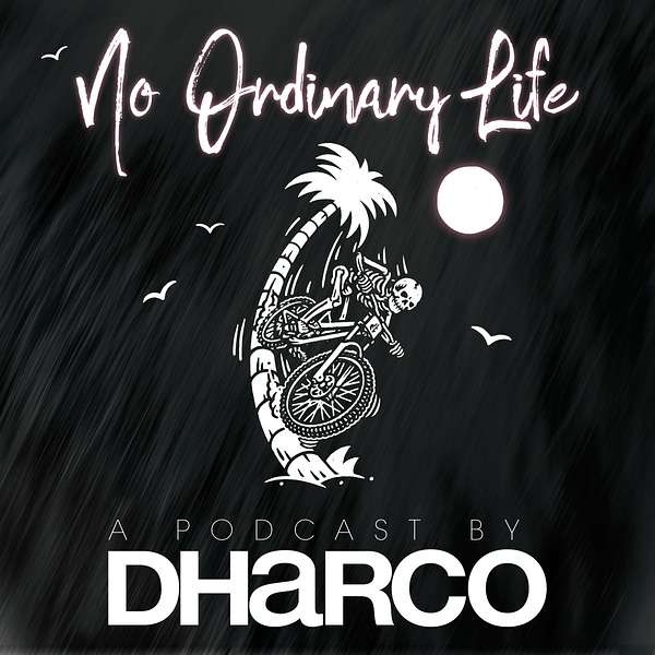 No Ordinary Life, A Podcast By DHaRCO Podcast Artwork Image