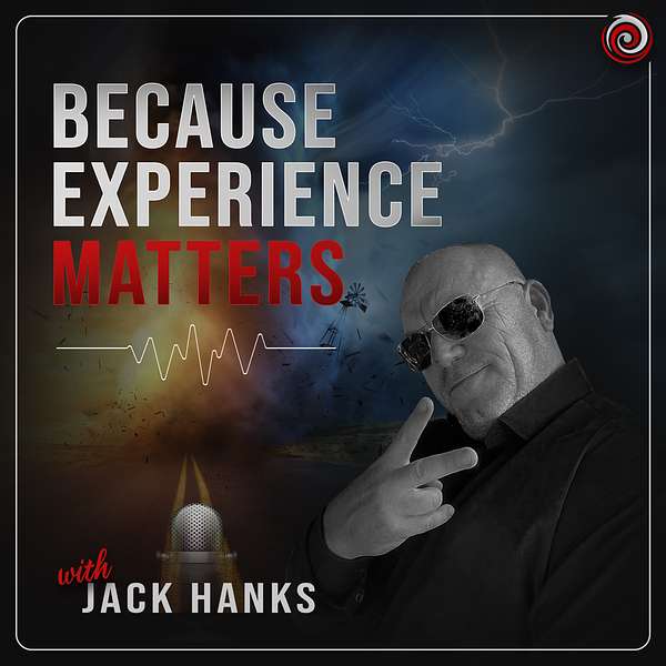 Because Experience Matters with Jack Hanks Podcast Artwork Image