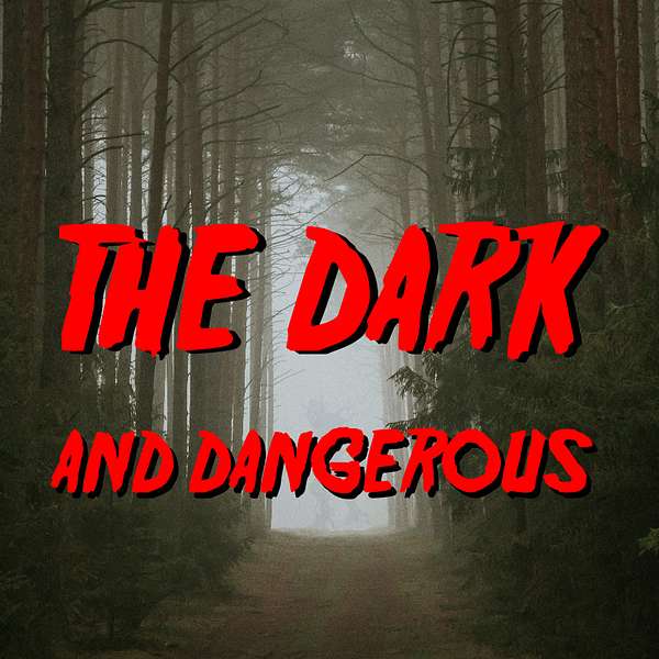 The Dark And Dangerous Podcast Artwork Image