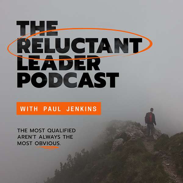 The Reluctant Leader Podcast with Paul Jenkins Podcast Artwork Image