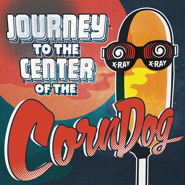 Journey to the Center of the Corn Dog Podcast Artwork Image