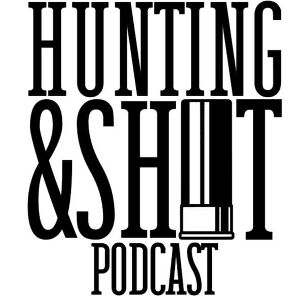 Hunting & Shit Podcast Podcast Artwork Image