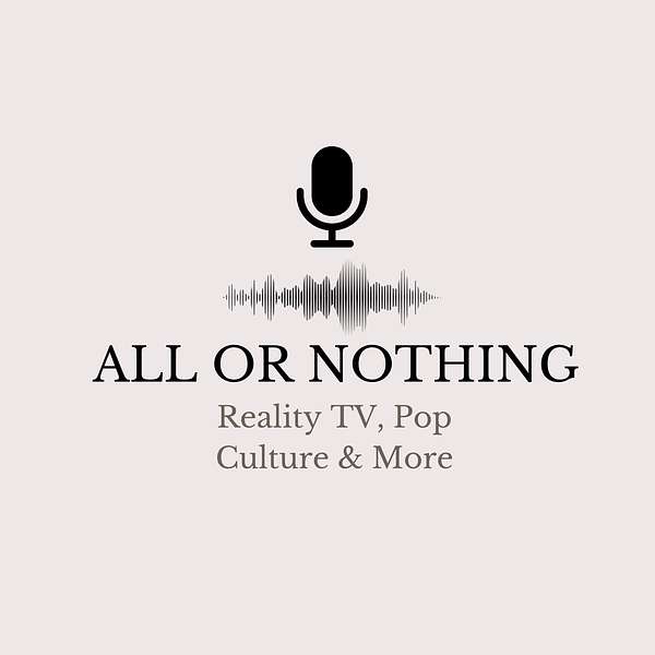 All or Nothing: Reality TV, Pop Culture and More Podcast Artwork Image