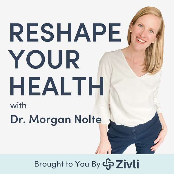 Reshape Your Health with Dr. Morgan Nolte Podcast Artwork Image