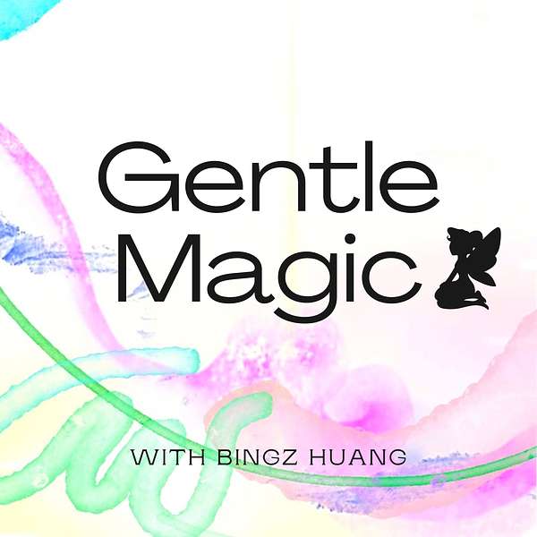 Gentle Magic with Bingz Huang Podcast Artwork Image