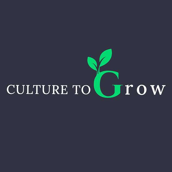 Culture To Grow Podcast Artwork Image