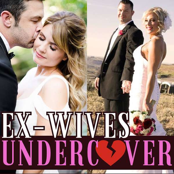 Ex-Wives Undercover: Liars, Cheaters & Love Cons Podcast Artwork Image