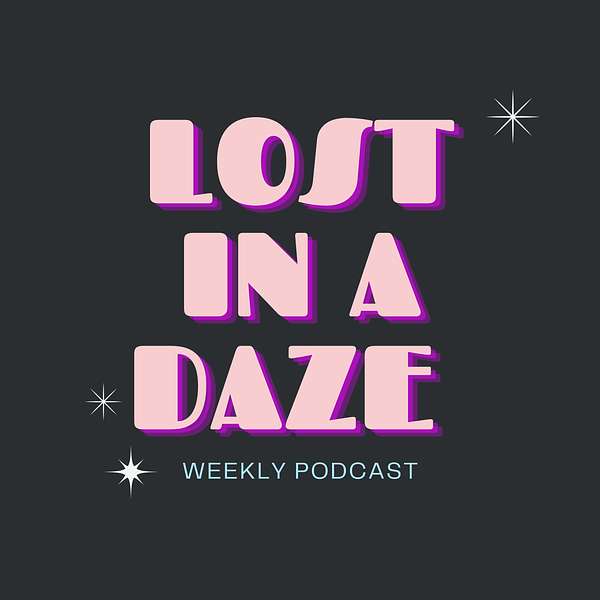 Lost In A Daze Podcast Artwork Image