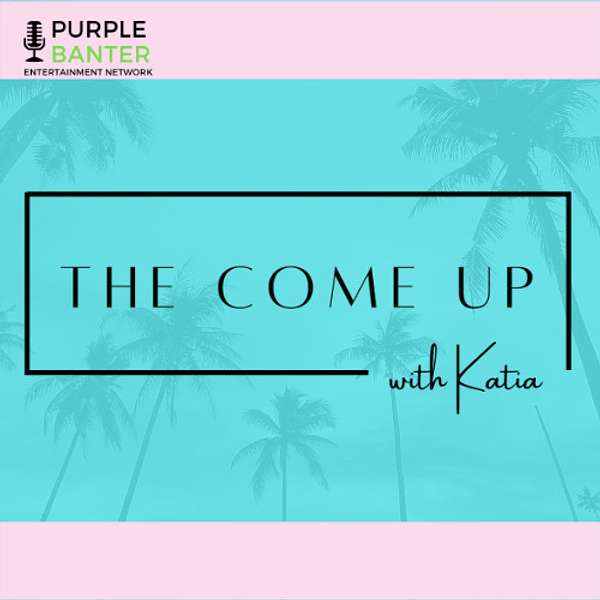 The Come Up with Katia Podcast Artwork Image