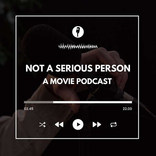 Not A Serious Person: A Movie Podcast Podcast Artwork Image