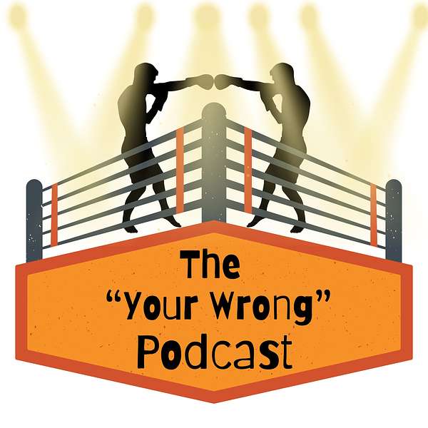 The “YOUR WRONG” Podcast Podcast Artwork Image