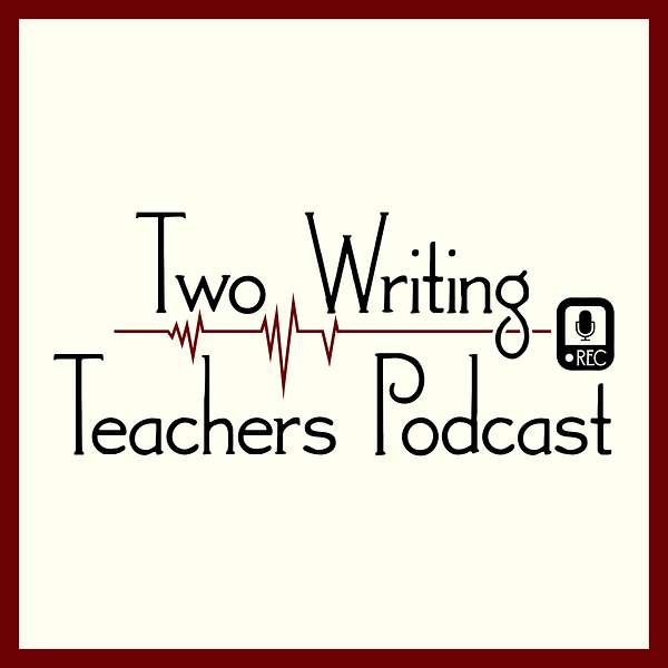 Two Writing Teachers Podcast Podcast Artwork Image
