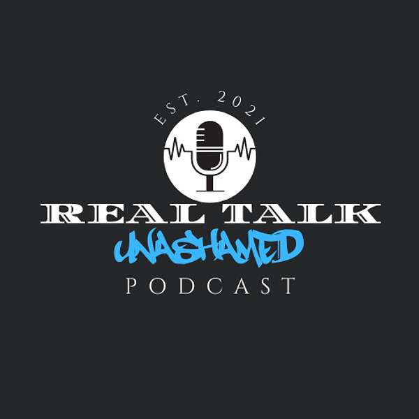 Real Talk Unashamed Podcast Artwork Image