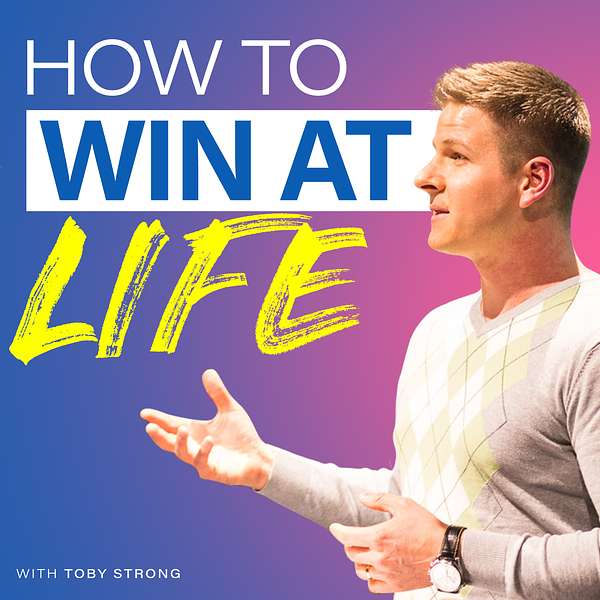 How To Win At Life with Toby Strong Podcast Artwork Image