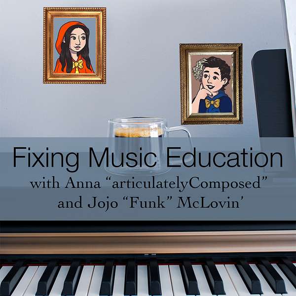 Fixing Music Education with Anna "articulatelyComposed" and Jojo "Funk" McLovin' Podcast Artwork Image