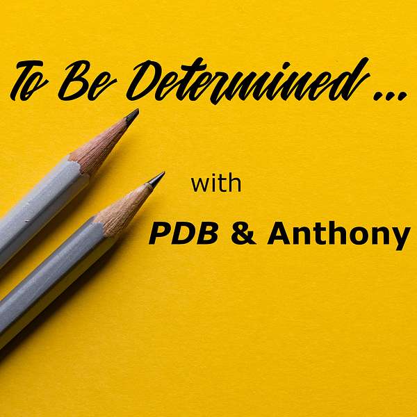 To Be Determined with PDB & Anthony Podcast Artwork Image
