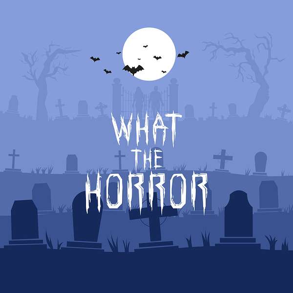 What the Horror Podcast Artwork Image