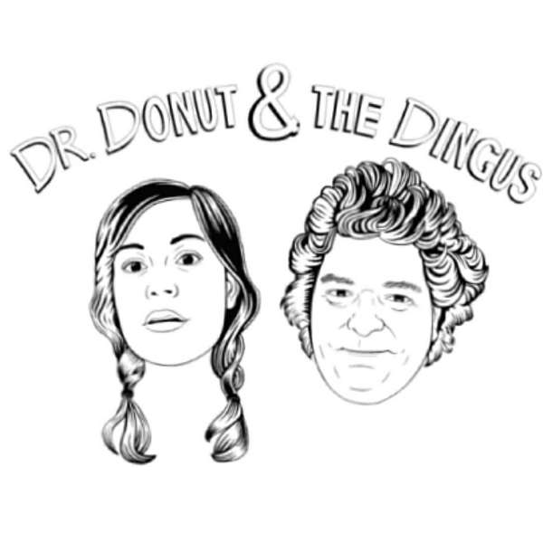 Dr. Donut & The Dingus Podcast Artwork Image