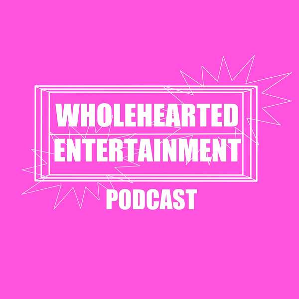 Artwork for Wholehearted Entertainment Podcast