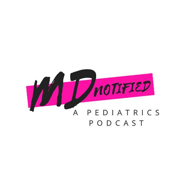 MD Notified: A Pediatrics Podcast Podcast Artwork Image