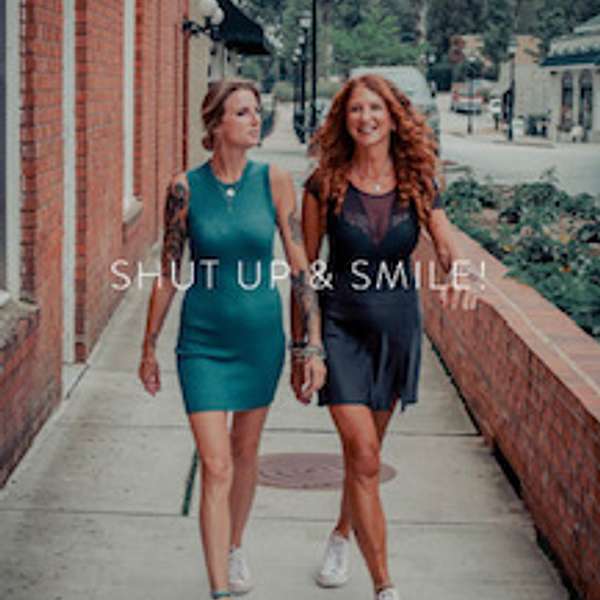 SHUT UP and Smile! Podcast Artwork Image