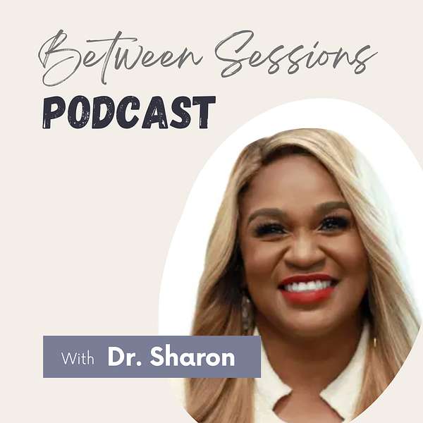 Between Sessions with Dr. Sharon Podcast Artwork Image