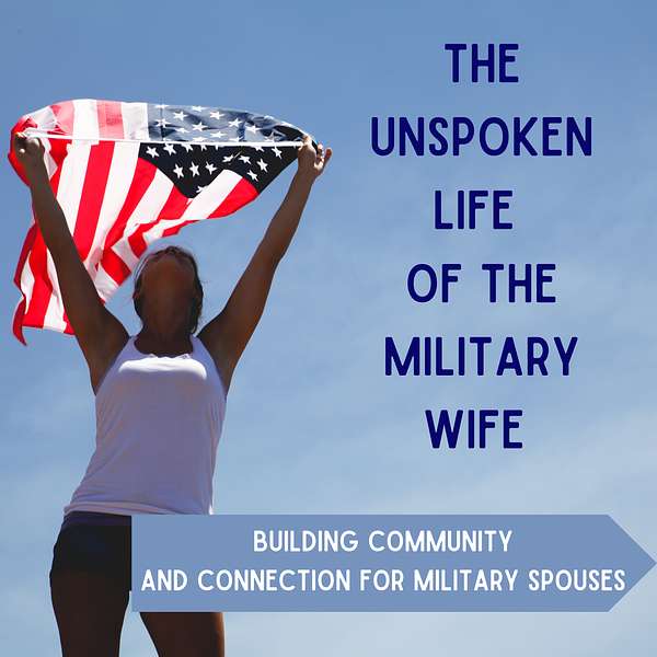 The Unspoken Life of the Military Wife | Building community and connection for military spouses Podcast Artwork Image