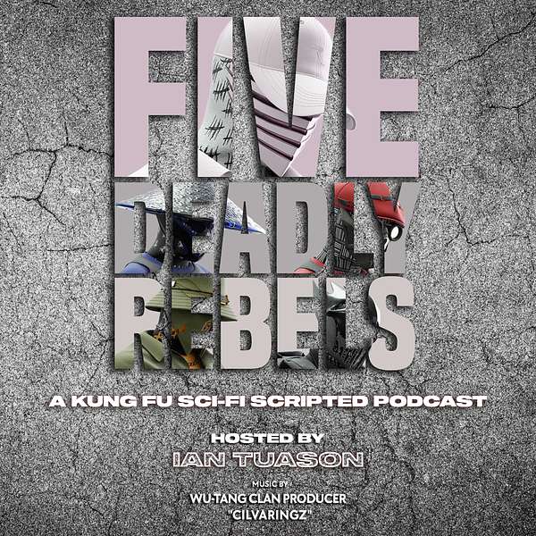 Five Deadly Rebels: A Kung Fu Sci-Fi Scripted Podcast Podcast Artwork Image