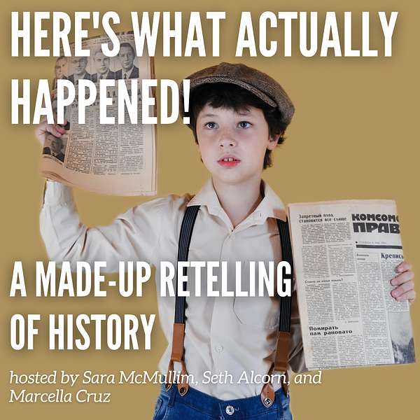 Here's what actually happened (a made up retelling of history) Podcast Artwork Image