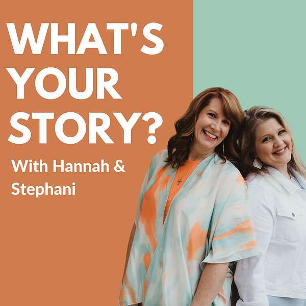 "What's Your Story?" with Hannah and Stephani  Podcast Artwork Image