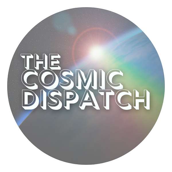 The Cosmic Dispatch Podcast Artwork Image