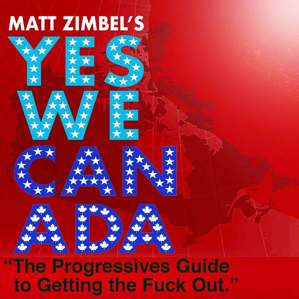YES WE CANADA The Progressives Guide to Getting the Fuck Out - Season Three Podcast Artwork Image