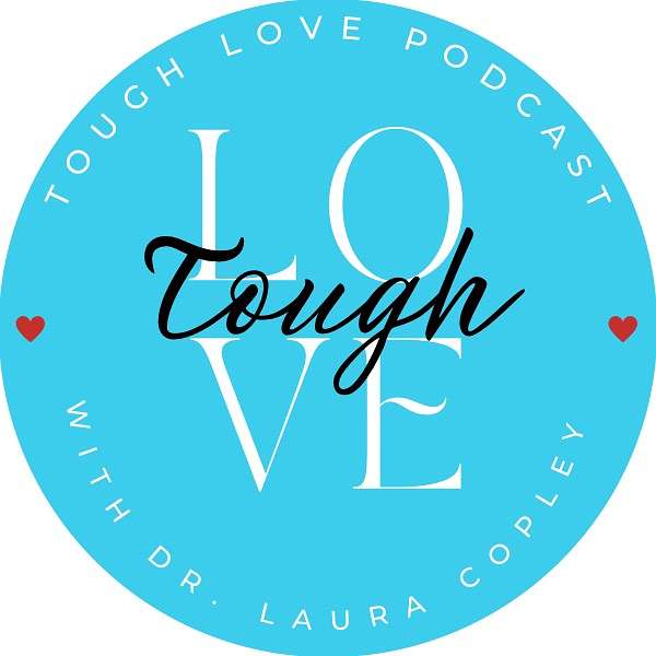 Tough Love with Dr. Laura Copley Podcast Artwork Image