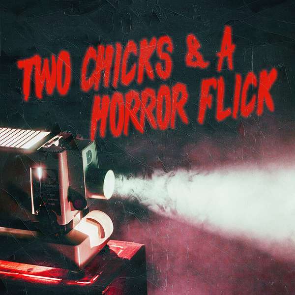 Two Chicks and a Horror Flick Podcast Artwork Image