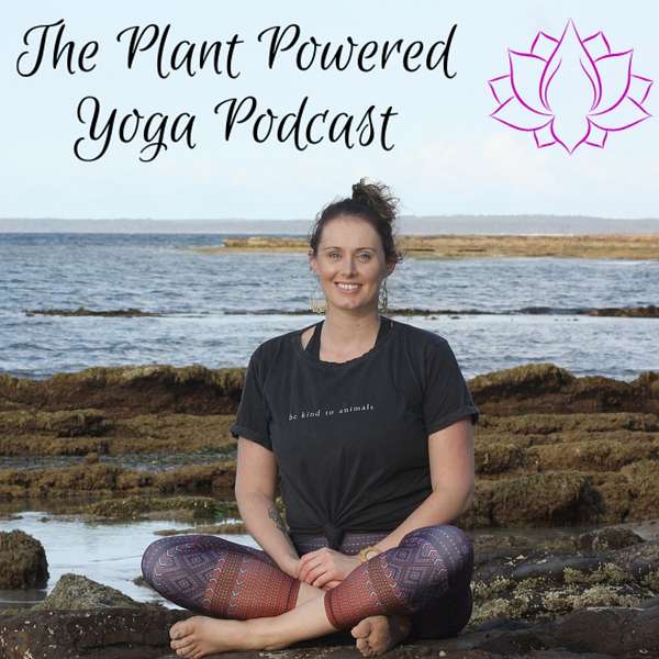 The Plant Powered Yoga Podcast Podcast Artwork Image